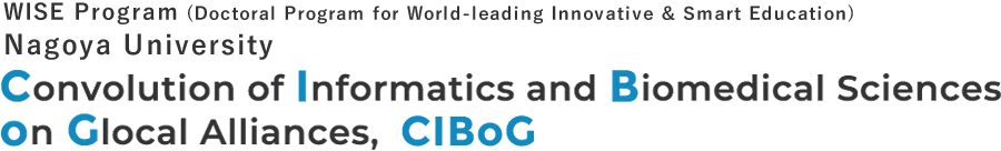 Convolution of Informatics and Biomedical Sciences On Glocal Alliances, CIBoG | WISE Program (Doctoral Program for World-leading Innovative & Smart Education), Nagoya University